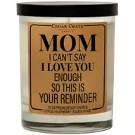 Mom I Can't Say I Love You Enough Soy Candle