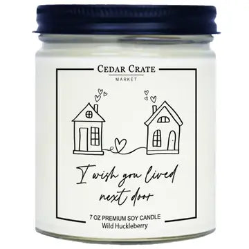 I Wish You Lived Next Door 7oz Soy Candle