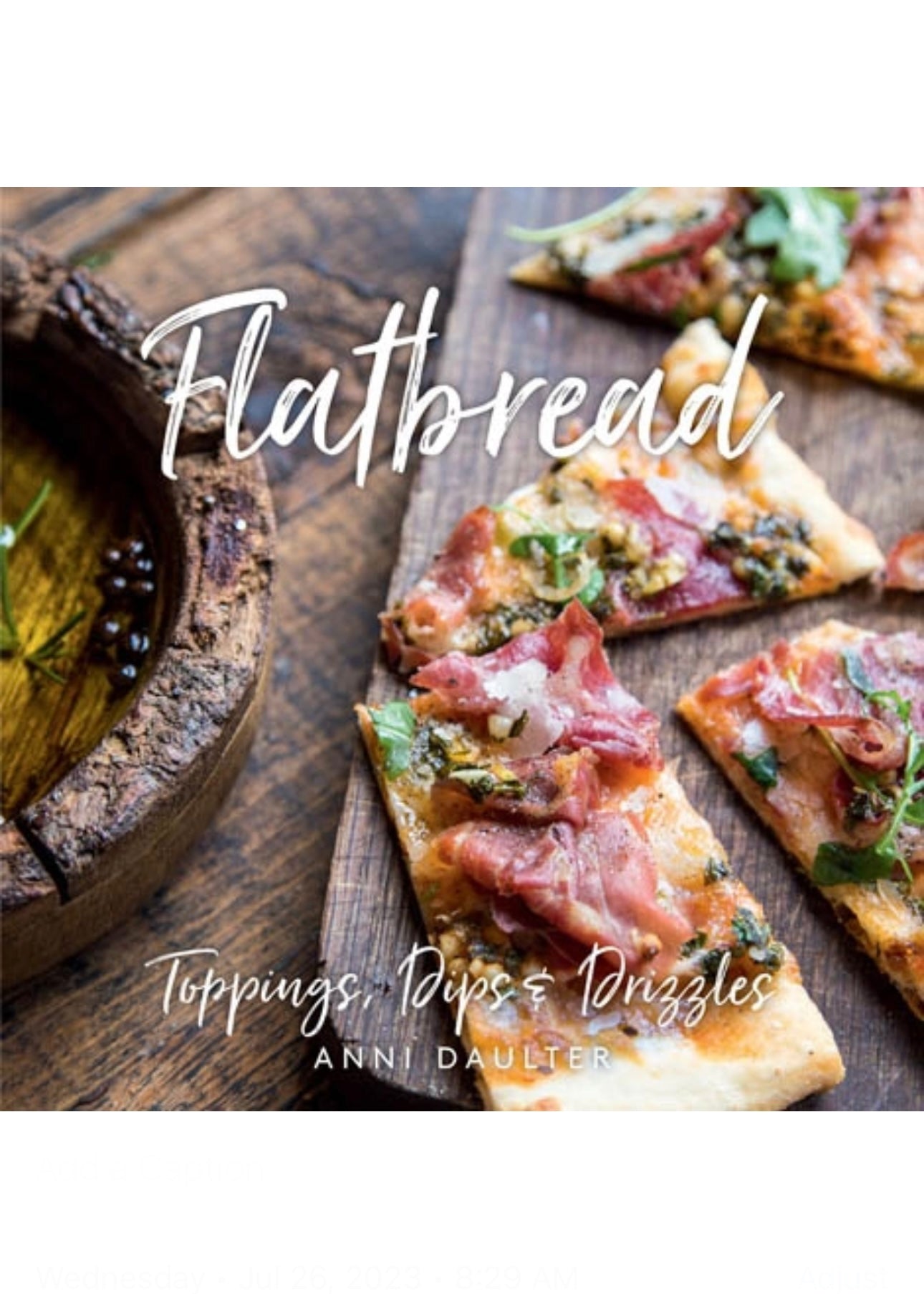 Flatbread: Toppings, Dips, and Drizzles