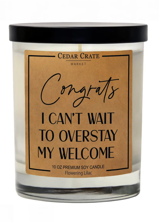 Congrats I Can't Wait To Overstay My Welcome Soy Candle