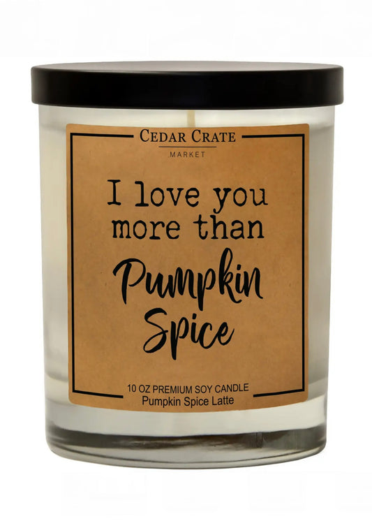 I Love You More Than Pumpkin Spice Soy Candle