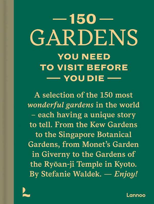150 Gardens You Need To Visit Before You Die by Stefanie Waldek: Hardcover; 256 pages / English
