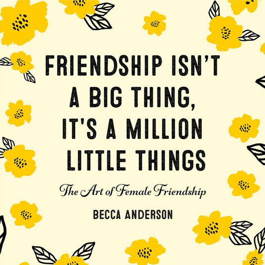Friendship Isn't a Big Thing, It's a Million Little Things by Becca  Anderson: Hardcover; 234 pages / English