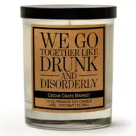 We Go Together Like Drunk And Disorderly Soy Candle