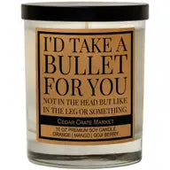 I'd Take A Bullet For You Soy Candle