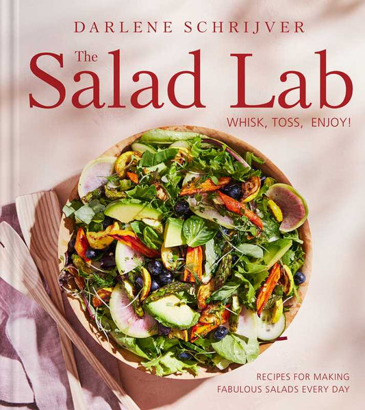Salad Lab: Whisk, Toss, Enjoy! by Darlene Schrijver: Hardcover; 272 pages / English